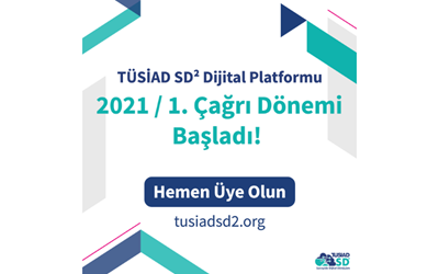 TÜSİAD SD² Dijital Platformu 2021 / 1.Çağrı Dönemi Hk.